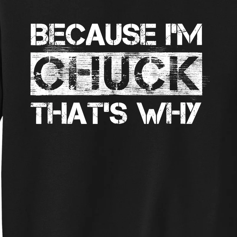 Funny Quote Distressed Because IM Chuck ThatS Why Tall Sweatshirt