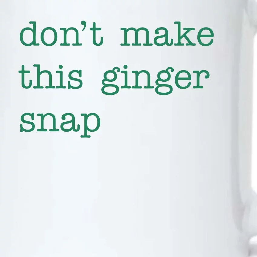 Funny Quote Dont Make This Ginger Snap St Patricks Day Black Color Changing Mug