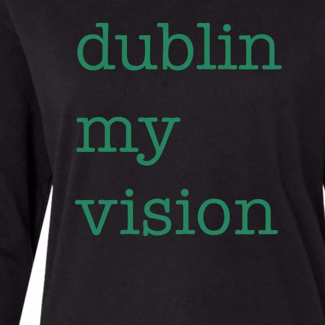 Funny Quote Dublin My Vision St Patricks Day Womens Cotton Relaxed Long Sleeve T-Shirt