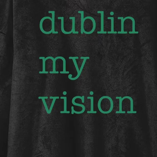 Funny Quote Dublin My Vision St Patricks Day Hooded Wearable Blanket