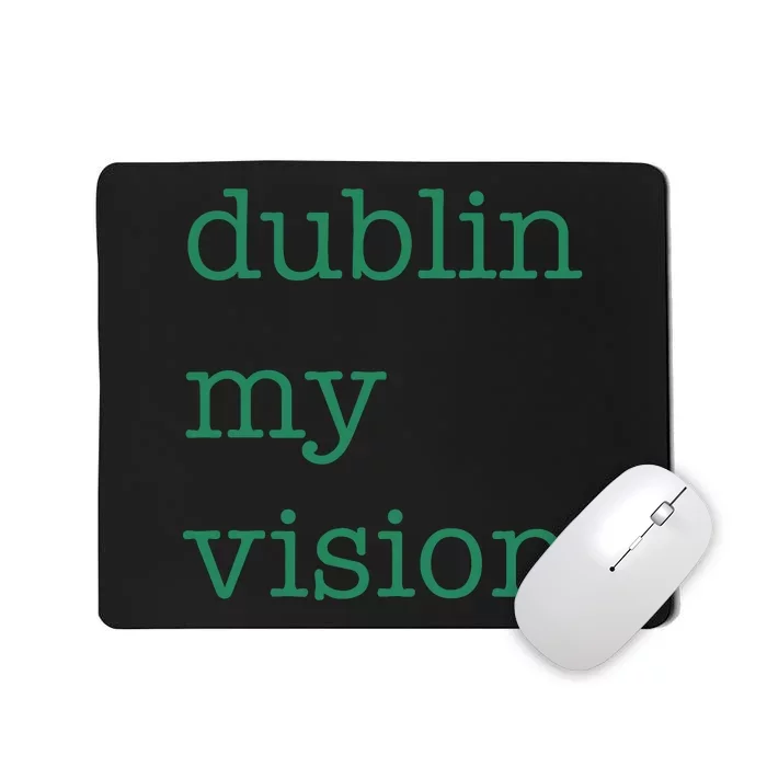 Funny Quote Dublin My Vision St Patricks Day Mousepad