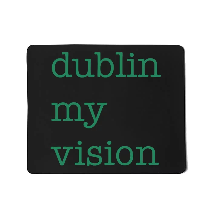 Funny Quote Dublin My Vision St Patricks Day Mousepad