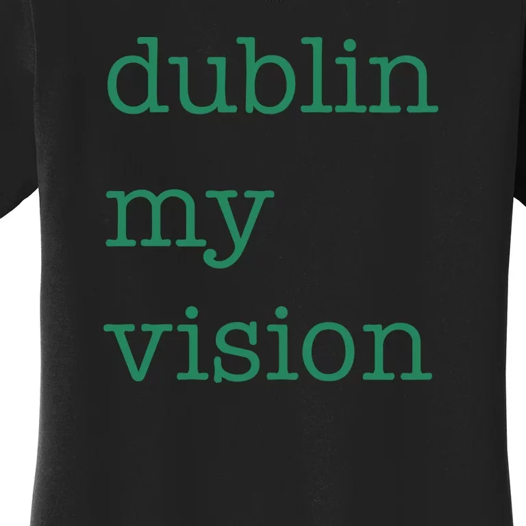 Funny Quote Dublin My Vision St Patricks Day Women's T-Shirt