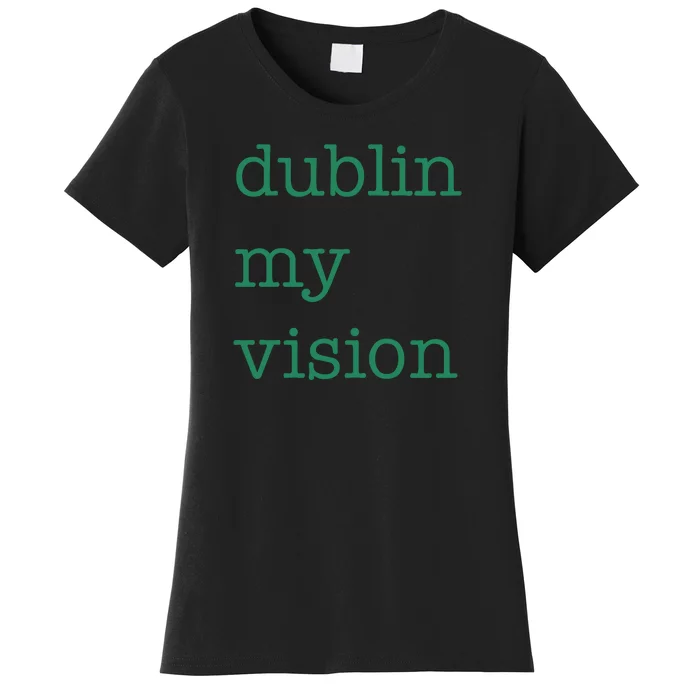 Funny Quote Dublin My Vision St Patricks Day Women's T-Shirt