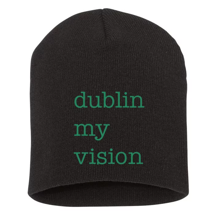 Funny Quote Dublin My Vision St Patricks Day Short Acrylic Beanie