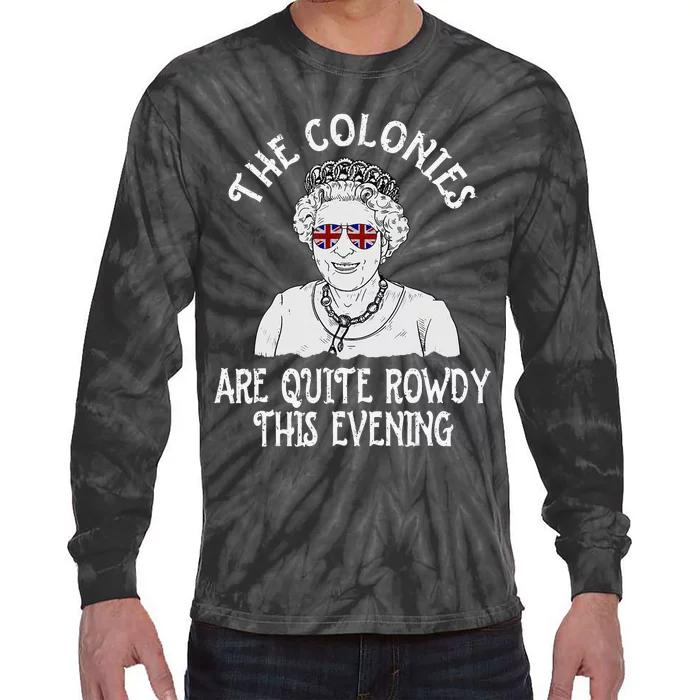 Funny Queen Elizabeth 4th of July Colonies Are Rowdy Tie-Dye Long Sleeve Shirt