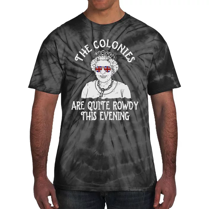 Funny Queen Elizabeth 4th of July Colonies Are Rowdy Tie-Dye T-Shirt