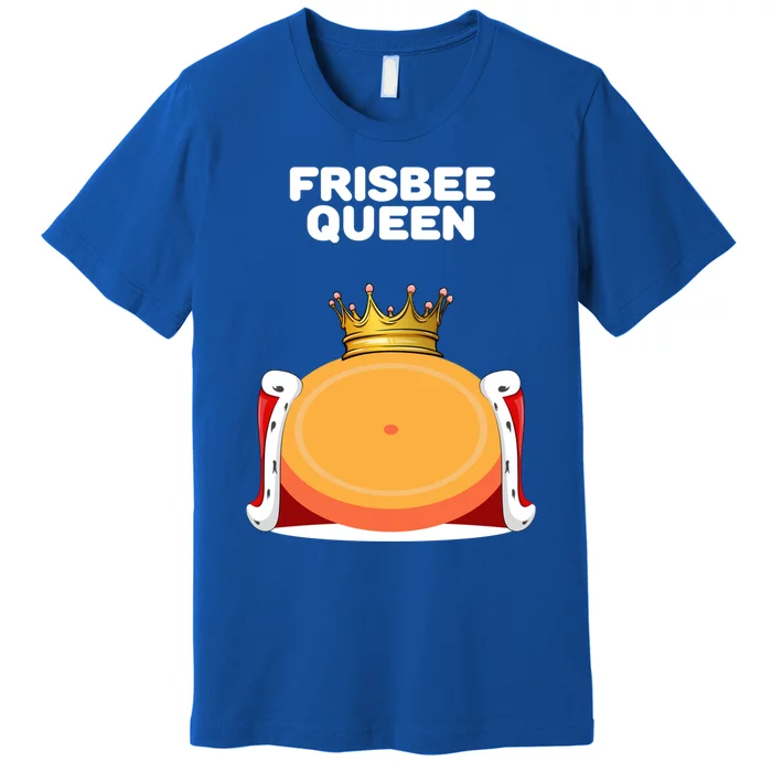 Frisbee Queen Frisbee Gift Frisbee Meaningful Gift Premium T-Shirt