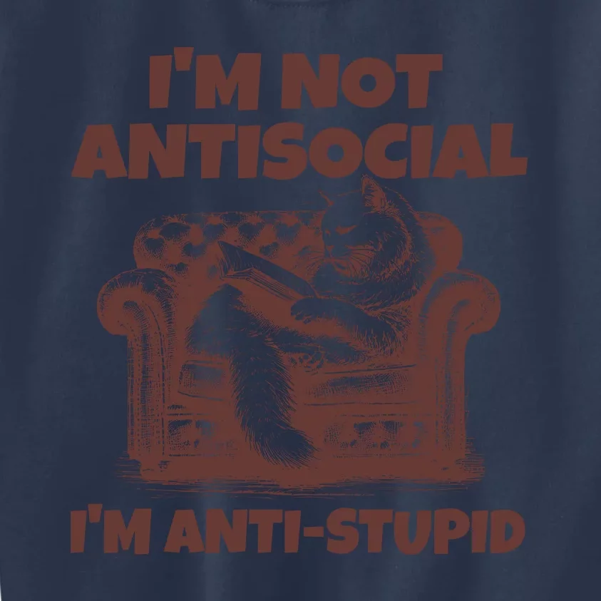 Funny Quote For Anti Stupid People IM Not Antisocial Im Anti Stupid Kids Sweatshirt