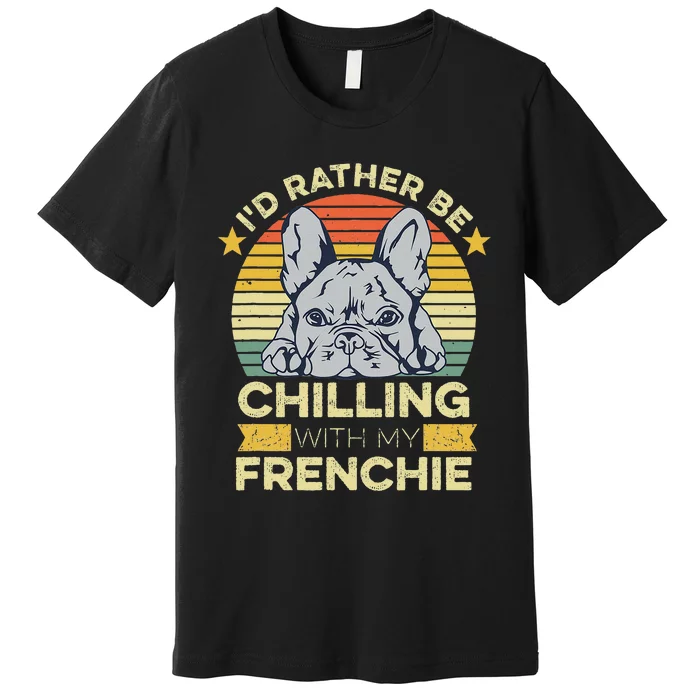 Frenchie Quote For A French Bulldog Owner Premium T-Shirt