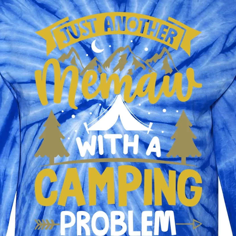 Funny Quote For Grandmothers Memaw With A Camping Problem Gift Tie-Dye Long Sleeve Shirt