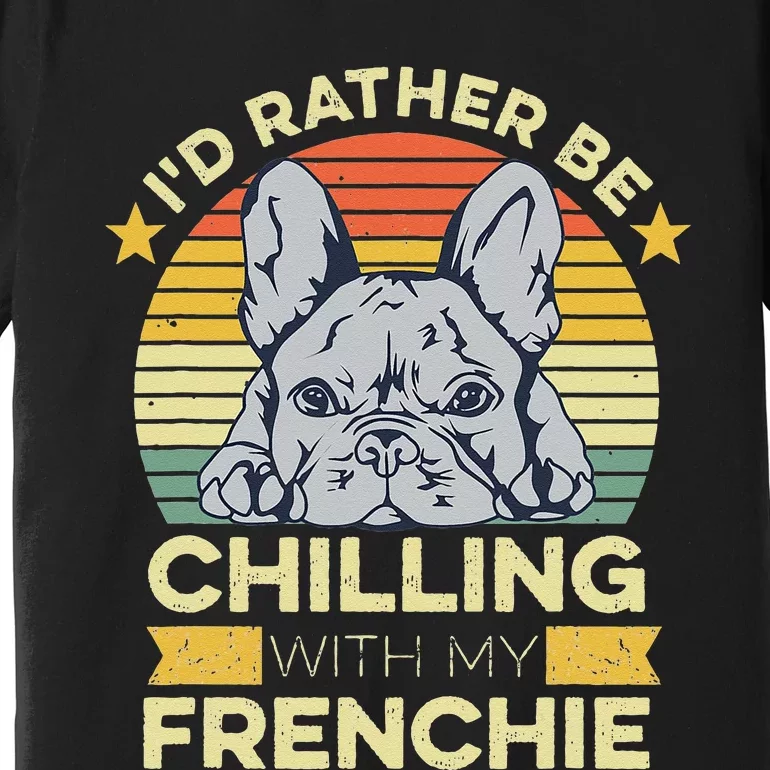 Frenchie Quote For A French Bulldog Owner Premium T-Shirt