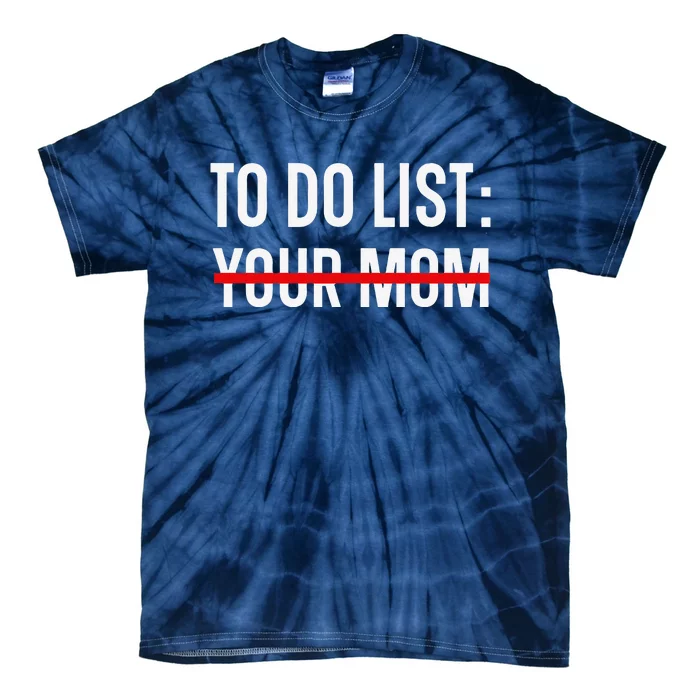 Funny Quote For Valentine's Day Present, ToDo List Your Mom Tie-Dye T-Shirt