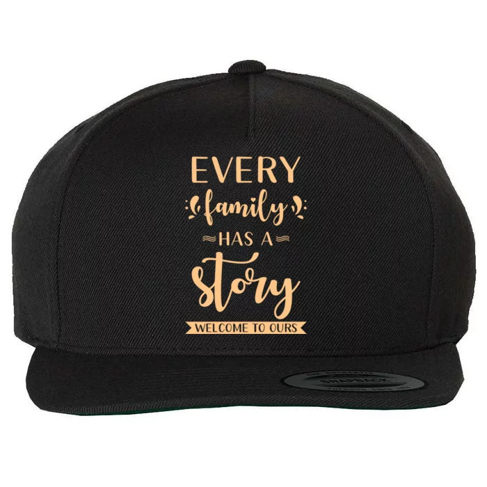 Family Quote Gift Every Family Has A Story Welcome To Ours Great Gift Wool Snapback Cap