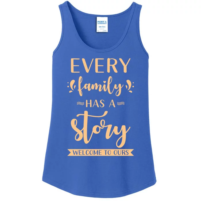 Family Quote Gift Every Family Has A Story Welcome To Ours Great Gift Ladies Essential Tank