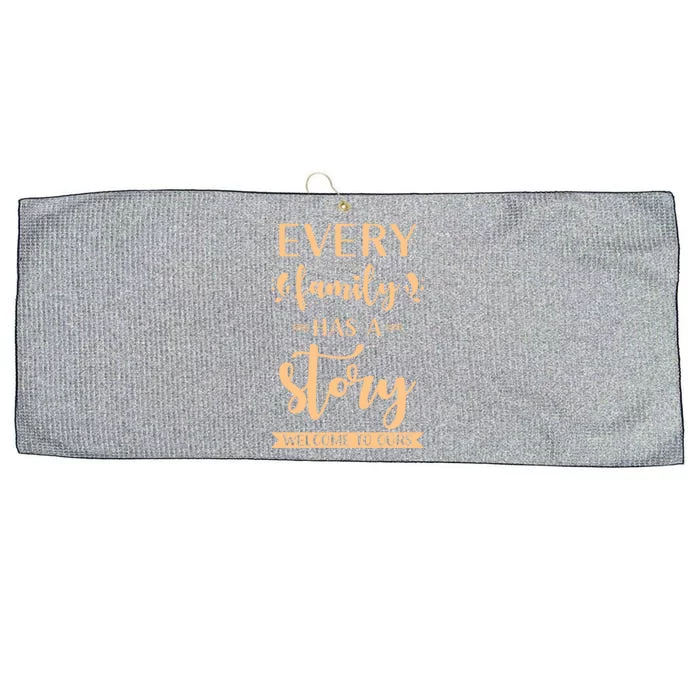 Family Quote Gift Every Family Has A Story Welcome To Ours Great Gift Large Microfiber Waffle Golf Towel