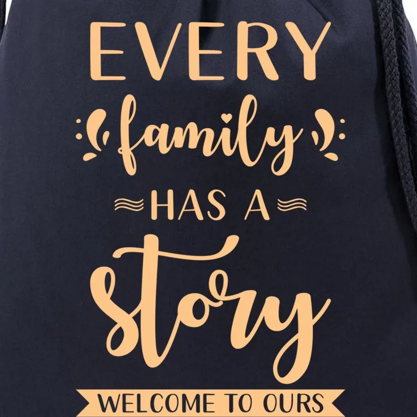 Family Quote Gift Every Family Has A Story Welcome To Ours Great Gift Drawstring Bag