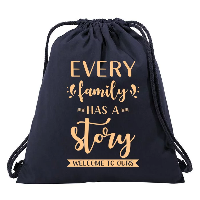 Family Quote Gift Every Family Has A Story Welcome To Ours Great Gift Drawstring Bag