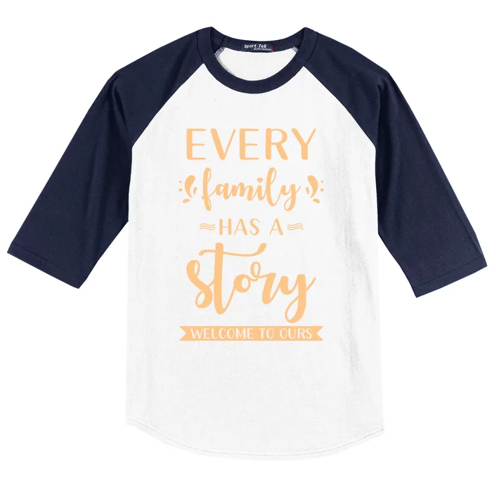 Family Quote Gift Every Family Has A Story Welcome To Ours Great Gift Baseball Sleeve Shirt