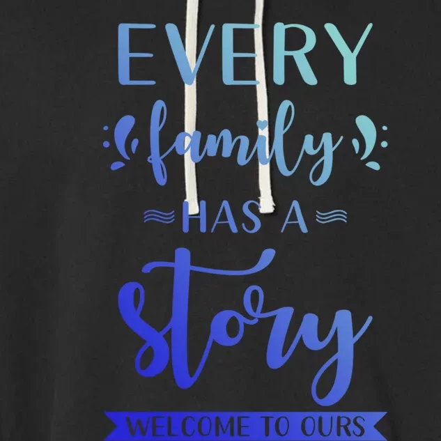 Family Quote Gift Every Family Has A Story Welcome To Ours Cute Gift Garment-Dyed Fleece Hoodie