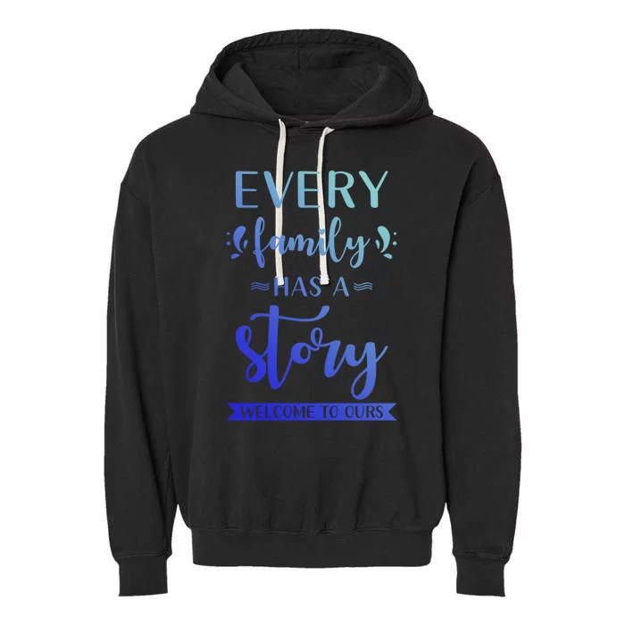 Family Quote Gift Every Family Has A Story Welcome To Ours Cute Gift Garment-Dyed Fleece Hoodie