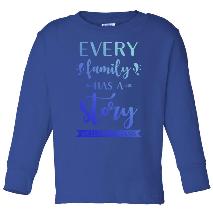 Family Quote Gift Every Family Has A Story Welcome To Ours Cute Gift Toddler Long Sleeve Shirt