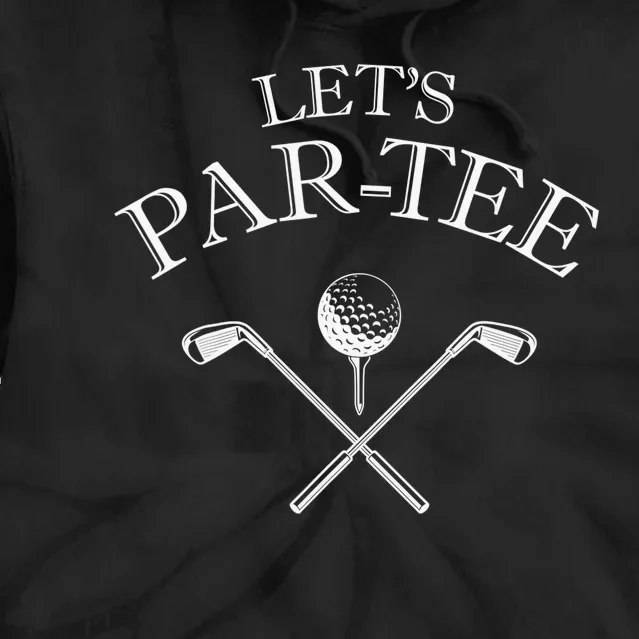 Funny Quote Golf Lover Let's Par-tee Let's par tee Tie Dye Hoodie