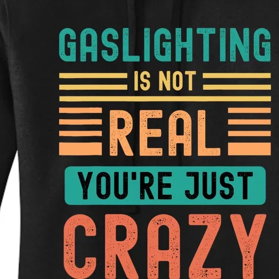 Funny Quote Gaslighting Is Not Real YouRe Just Crazy Women's Pullover Hoodie