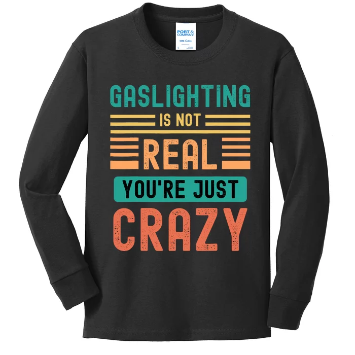 Funny Quote Gaslighting Is Not Real YouRe Just Crazy Kids Long Sleeve Shirt