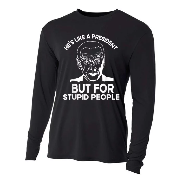 Funny Quote Hes Like A President But For Stupid People Cooling Performance Long Sleeve Crew