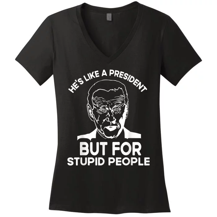 Funny Quote Hes Like A President But For Stupid People Women's V-Neck T-Shirt