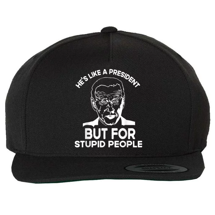 Funny Quote Hes Like A President But For Stupid People Wool Snapback Cap