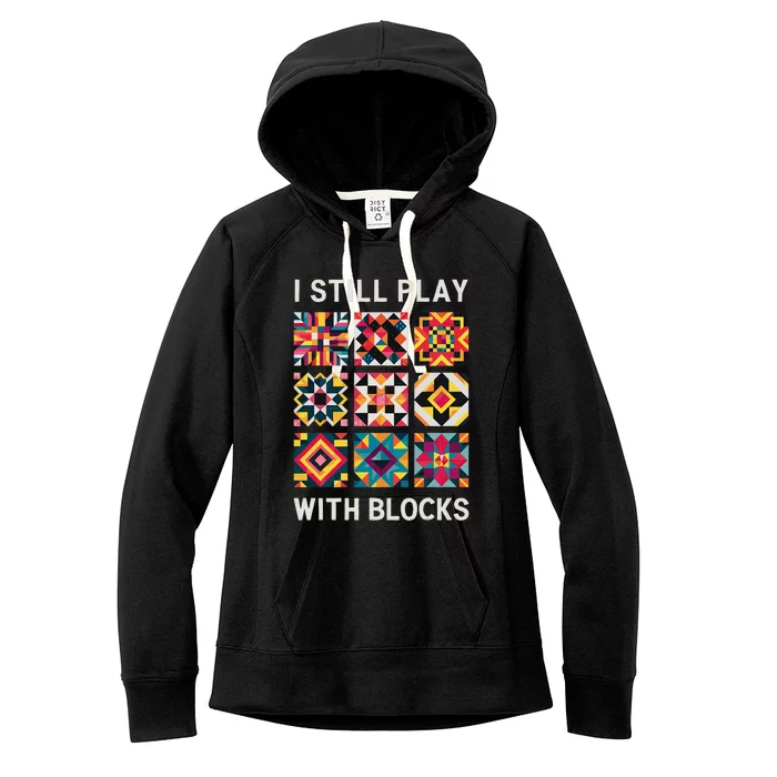 Funny Quilting I Still Play With Blocks Quilt Women's Fleece Hoodie