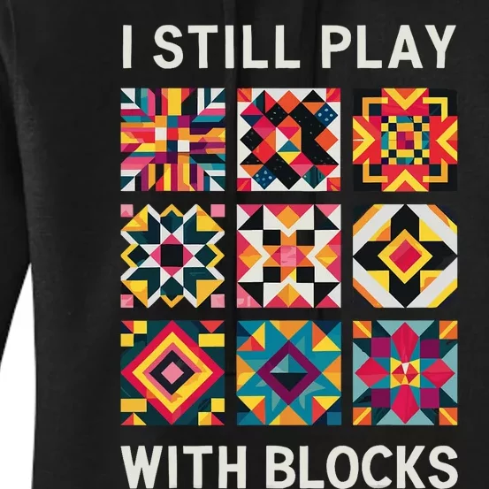 Funny Quilting I Still Play With Blocks Quilt Women's Pullover Hoodie