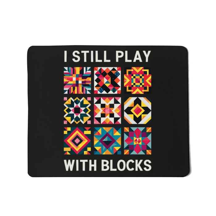 Funny Quilting I Still Play With Blocks Quilt Mousepad