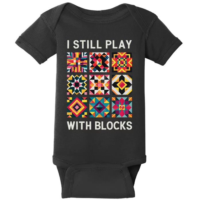 Funny Quilting I Still Play With Blocks Quilt Baby Bodysuit