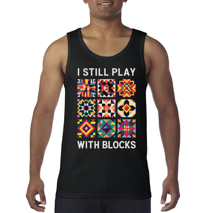 Funny Quilting I Still Play With Blocks Quilt Tank Top