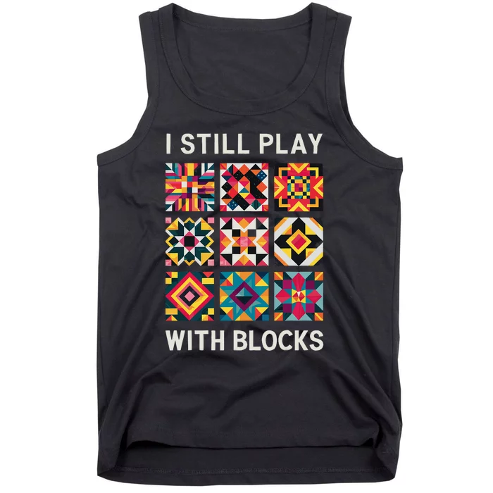 Funny Quilting I Still Play With Blocks Quilt Tank Top