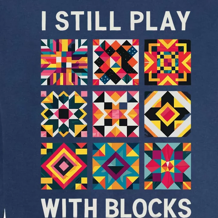 Funny Quilting I Still Play With Blocks Quilt Garment-Dyed Sweatshirt