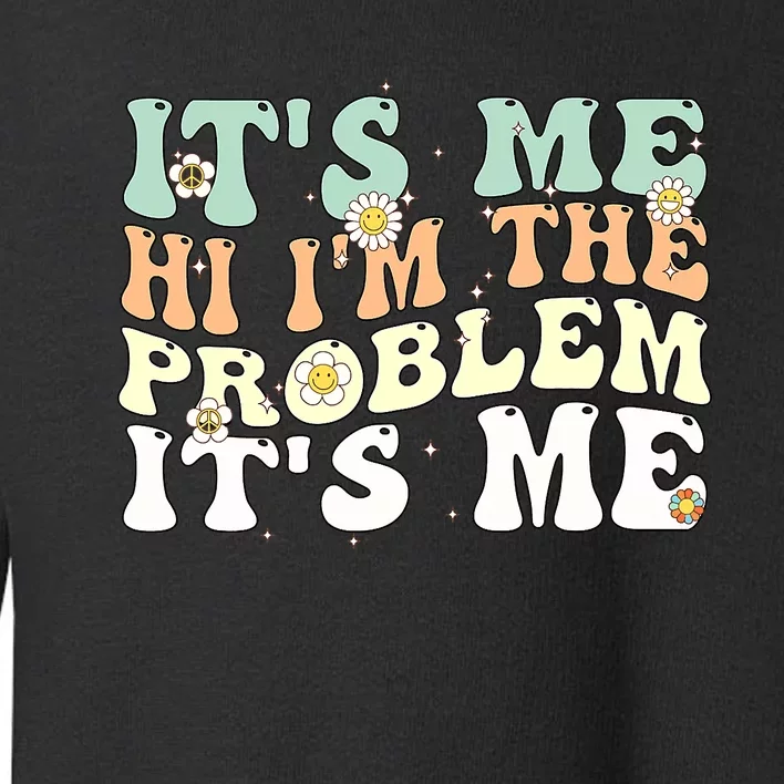 Funny Quote It's Me Hi I'm the Problem It's Me Toddler Sweatshirt