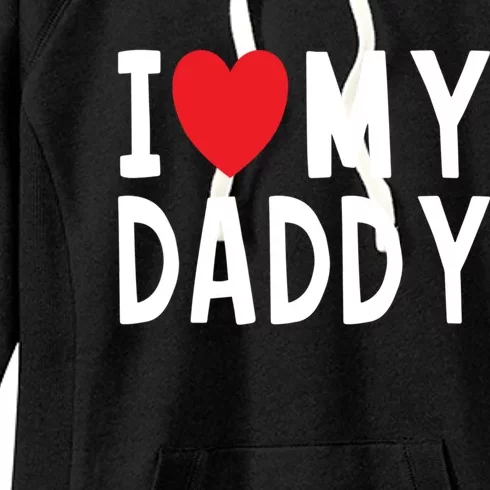 Family Quote I Love My Daddy Heart Celebrate Dad Gift Women's Fleece Hoodie