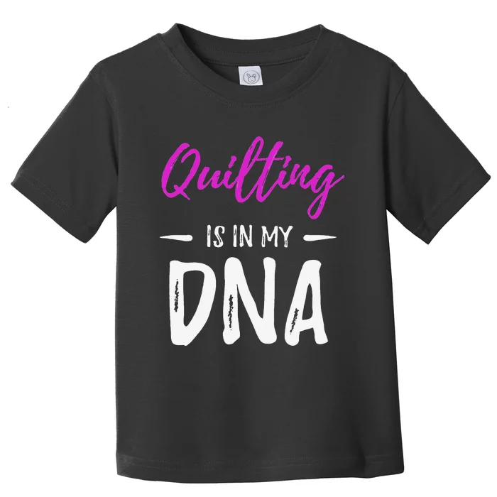 Funny Quilting Is In My DNAv Vintage Quilt Makers Toddler T-Shirt