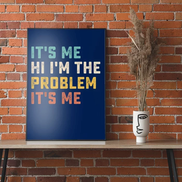 Funny Quote It's Me Hi I'm The Problem It's Me Poster