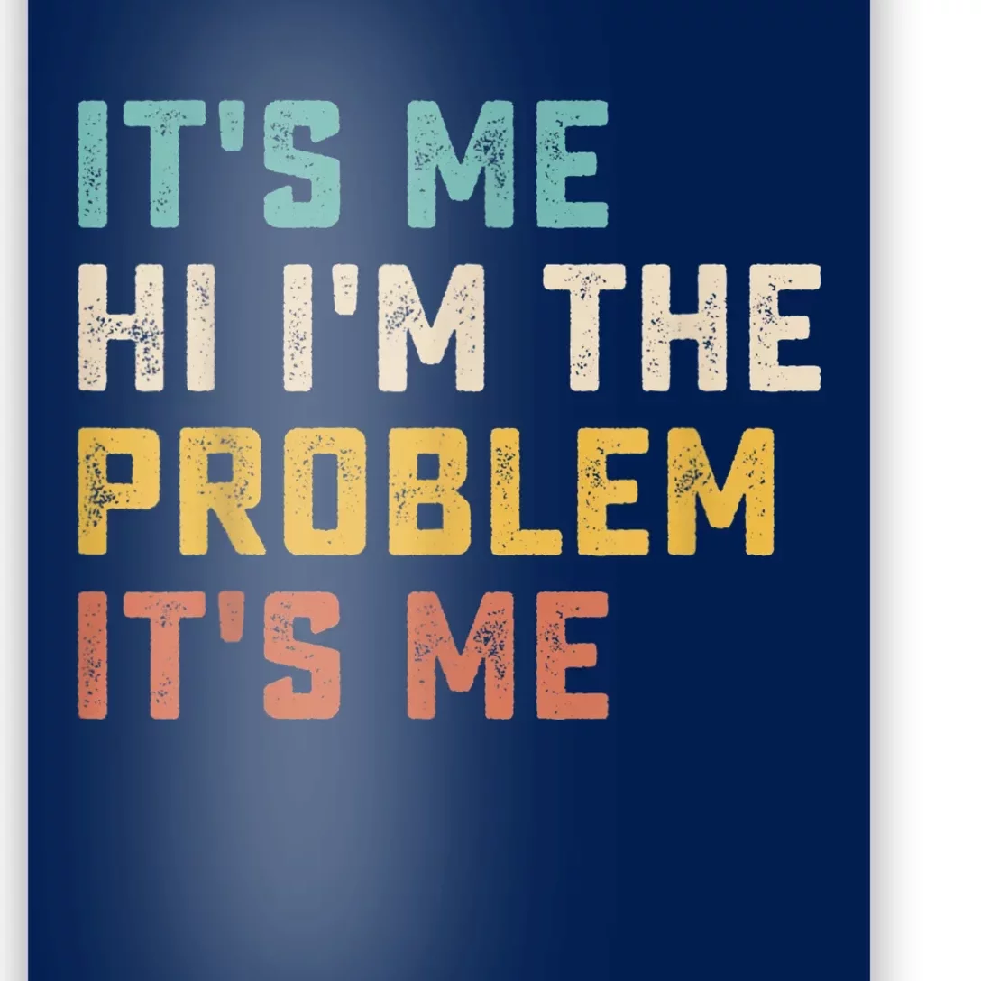 Funny Quote It's Me Hi I'm The Problem It's Me Poster