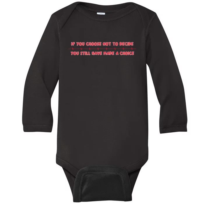 Freewill Quote If You Choose Not To Decide Rush Baby Long Sleeve Bodysuit