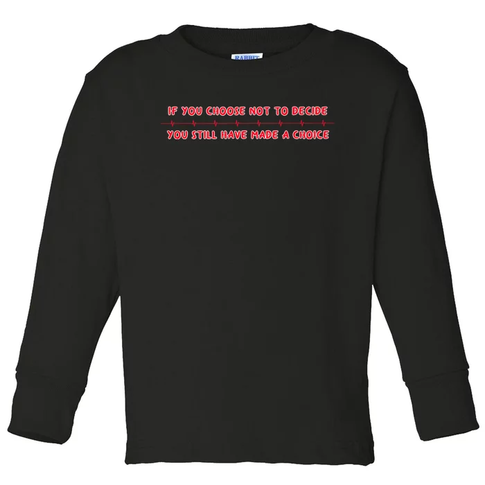 Freewill Quote If You Choose Not To Decide Rush Toddler Long Sleeve Shirt