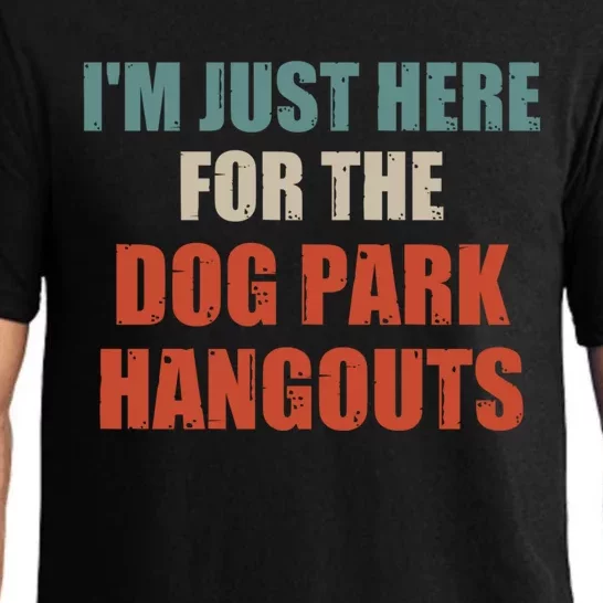 Funny Quote IM Just Here For The Dog Park Hangouts Cool Gift Pajama Set