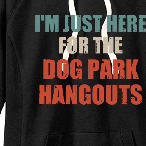 Funny Quote IM Just Here For The Dog Park Hangouts Cool Gift Women's Fleece Hoodie