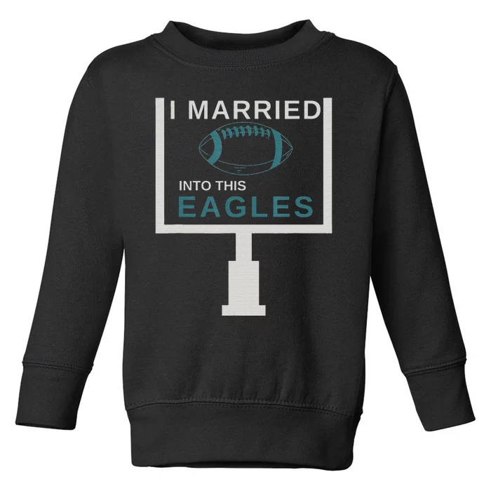 Funny Quote i married into this eagles Toddler Sweatshirt