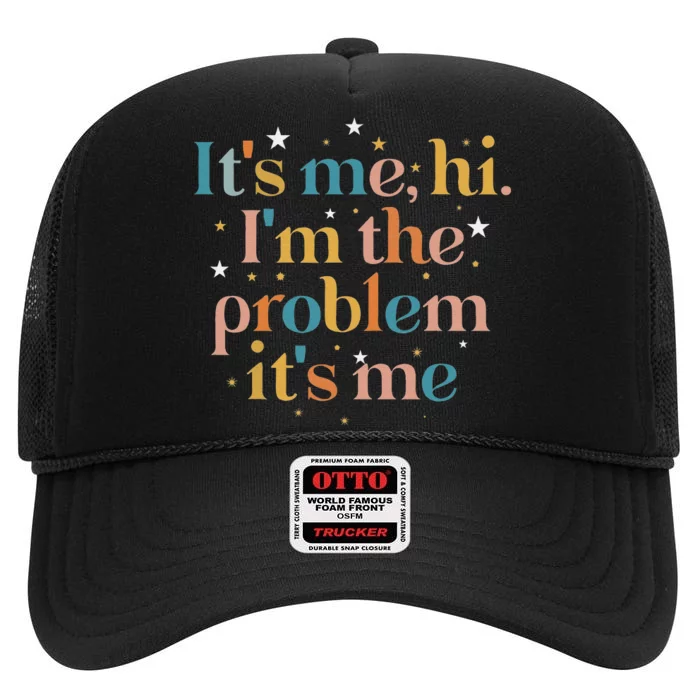 funny quote Its Me Hi I'm the Problem Its Me High Crown Mesh Trucker Hat